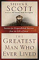 The Greatest Man Who Ever Lived: Secrets for Unparalleled Success from the Life of Jesus 
