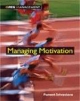  MANAGING MOTIVATION