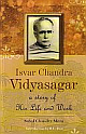 Isvar Chandra Vidyasagar: A Story Of His Life And Work