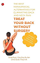 Treat Your Back Without Surgery: The Best Nonsurgical Alternatives for Eliminating Back and Neck Pain