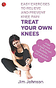 Treat Your Own Knees: Easy Exercises to Relieve and Prevent Knee Pain