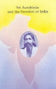 SRI AUROBINDO AND THE FREEDOM *