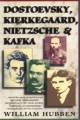 DOSTOEVKY, KIERKEGAARD, NIETZSCHE & KAFKA