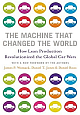 The Machine That Changed the World: The Story of Lean Production - Toyota`s Secret Weapon in the Global Car Wars That Is Revolutionizing World Industr New ed Edition