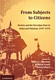 From Subjects to Citizens : Society and the Everyday State in India and Pakistan, 1947-1970