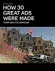 How 30 Great Ads Were Made: From Idea to Campaign 