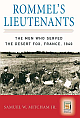 Rommel`s Lieutenants: The Men Who Served The Desert Fox, France, 1940