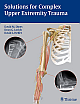 Solutions for Complex Upper Extremity Trauma 1st Edition