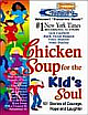 Chicken Soup For The Kid\`s Soul: 101 Stories Of Courage, Hope And Laughter