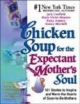Chicken Soup For The Expectant Mother`s Soul