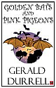 Golden Bats And Pink Pigeons 