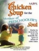 Chicken Soup For The Mother Of Preschoolers Soul