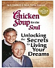 Chicken Soup For The Soul:unlocking The Secrets To Living Your Dreams