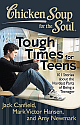 Chicken Soup for the Soul: Tough Times for Teens: 101 Stories about the Hardest Parts of Being A Teenager 