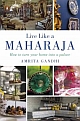 Live like a Maharaja : How to Turn Your Home into a Palace
