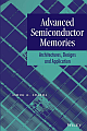 ADVANCED SEMICONDUCTOR MEMORIES: ARCHITECTURES, DESIGNS, AND APPLICATIONS