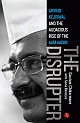 The Disrupter : Arvind Kejriwal and the Audacious Rise of the Aam Aadmi 
