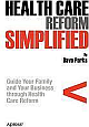 Health Care Reform Simplified: Understanding the New Rules for Insuring Individuals, Families, and Employees 