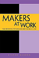  Makers at Work: Folks Reinventing the World One Object or Idea at a Time