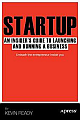 Startup: An Insider`s Guide to Launching and Running a Business