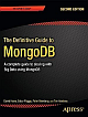 The Definitive Guide to Mongodb: A Complete Guide to Dealing with Big Data Using Mongodb 