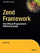Zend Framework: The Official Programmers Reference Guide (zend Press) 1st Edition 