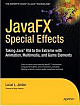 JavaFX Special Effects: Taking Java RIA to the Extreme with Animation, Multimedia, a ND Game Elements