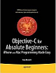  Objective-C for Absolute Beginners: Iphone, Ipad and Mac Programming Made Easy New Edition
