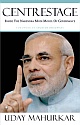 Centrestage: Inside the Narendra Modi model of governance 