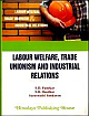 Labour Welfare, Trade Unionism and Industrial Relations 14th Edition