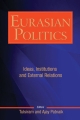 Eurasian Politics : Ideas, Institutions and External Relations 