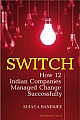 Switch - How 12 Indian Companies Managed Change Successfully 