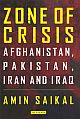 Zone of Crisis : Afghanistan, Pakistan, Iran and Iraq