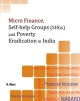 Micro Finance, Self-help Groups (SHGs) and Poverty Eradication in India