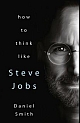 How To Think Like Steve Jobs