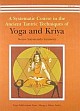 A Systematic Course in the Ancient Tantric Techniques of Yoga and Kriya