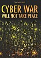 Cyber War Will Not Take Place