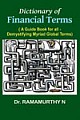 Dictionary of Financial Terms (A Guide Book for all - Demystifying Myriad Global Terms) 