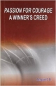 Passion For Courage A Winner`S Creed