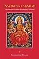 Invoking Lakshmi: The Goddess of Wealth In Song and Ceremony