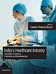 India`s Healthcare Industry - Innovation in Healthcare Delivery, Financing, and Manufacturing 