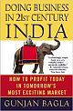 Doing Business In 21St-Century India: How to Profit Today in Tomorrow`s Most Exciting Market