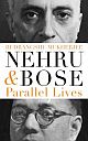 Nehru and Bose : Parallel Lives