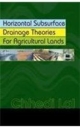 Horizontal Subsurface Drainage Theories For Agricultural Lands . Hardboud Library Edition