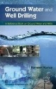 Ground Water And Well Drilling : A Reference Book On Ground Water And Wells