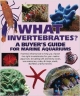 What Invertebrates?: A Buyers Guide For Marine Aquariums (Pb)