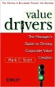Value Drivers: The Manager`s Guide To Driving Corporate Valu