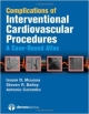 Complications Of Interventional Cardiovascular Procedures: A Case Base Atlas (Hb 2012)
