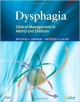 Dysphagia: Clinical Management In Adults And Children (Hb 2010)
