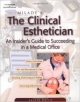 The Clinical Esthetician An Insider`s Guide To Succeeding In A Medical Office